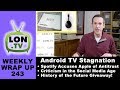 Android TV & Tablet Stagnation, Criticism in the Social Media Age, and More