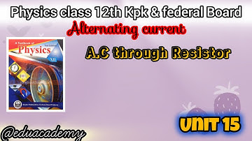 Physics class 12 Unit 15 A.C through Resistor  Kpk board & federal board@eduacademy9584