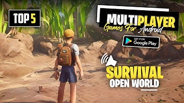 Top 5 Multiplayer Open World Survival Games for Android | Best Multiplayer Survival Games 2024