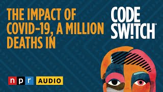 The impact of COVID-19, a million deaths in | Code Switch