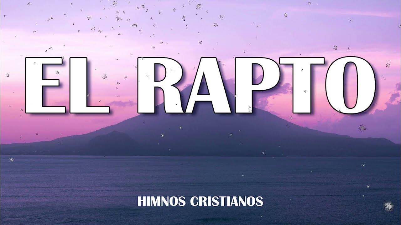 EL RAPTO || LOS MEJORES HIMNOS Y CÁNTICOS FAVORITOS - YouTube