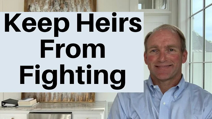 How To Keep Your Heirs From Fighting Over Your Estate
