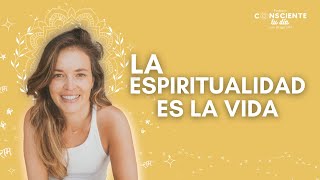 La espiritualidad es la vida 'Podcast Consciente tu día con Durga Stef'