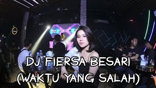 DJ WYS (Waktu Yang Salah) -FIERSA BESARI -Terbaru2019