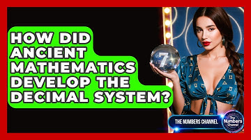 How Did Ancient Mathematics Develop The Decimal System? - The Numbers Channel