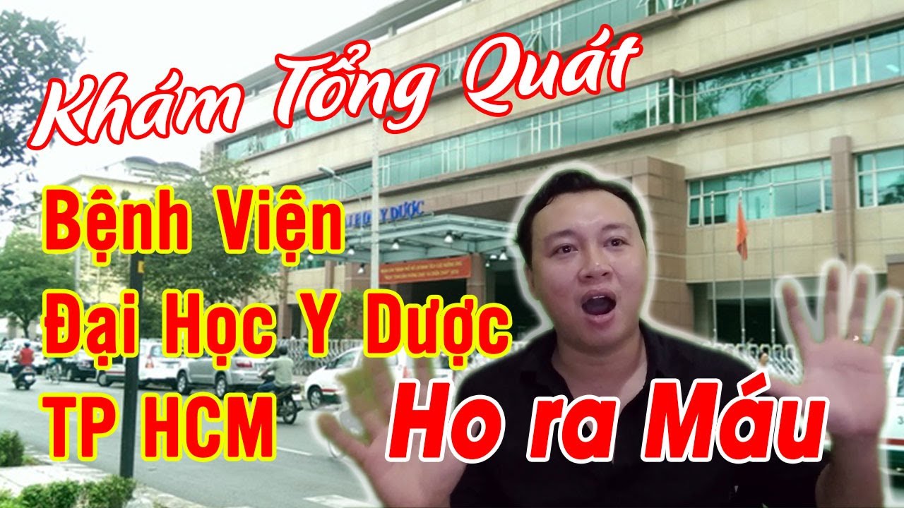 Ho ra Máu và quá trình khám tổng quát tại Bệnh Viện Đại Học Y Dược TP Hồ Chí Minh - youtube