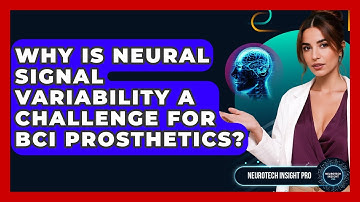 Why Is Neural Signal Variability A Challenge For BCI Prosthetics? - Neurotech Insight Pro