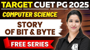 CUET PG 2025 Computer Science | Story of Bit and Byte (All important Points with Questions) | PW