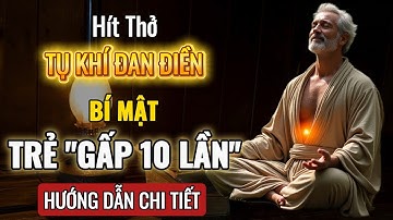 (Hướng Dẫn Chi Tiết) Học Cách Thở Tụ Khí Đan Điền, Bạn Sẽ Trẻ Hơn Gấp 10 Lần!