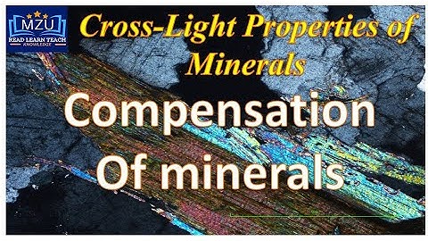 What is compensation of mineral in thin section  ll Cross-polarized light properties of minerals