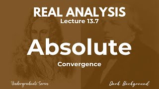 Real Analysis Lecture 13.7 Absolute Convergence
