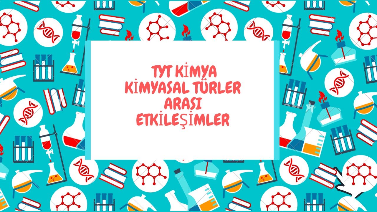 KİMYASAL TÜRLER ARASI ETKİLEŞİMLER 1  ( Tyt Kimya 2021 )