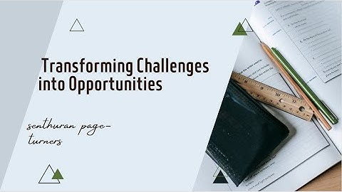 Transforming Challenges into Opportunities