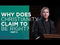 Why Does Christianity Claim to be Right? (Part 3)