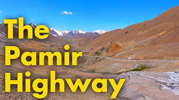 The Pamir Highway: Everything You Need to Know