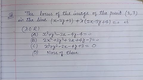 The locus of the image of the point (2,3) in the line (x-2y+3) + £(2x-3y+4)=0 is.. | jee mains maths