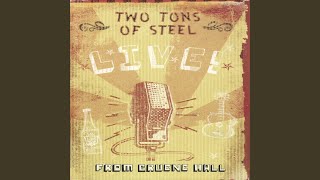 Video thumbnail of "Two Tons of Steel - Two Tons of Steel"