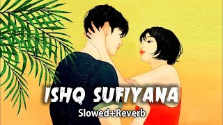 Ishq Sufiyana - [Slow + Reverb] Kamal Lhan ll New Lofi Song ll