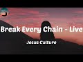 Jesus Culture - Break Every Chain - Live (Lyrics) Break every chain