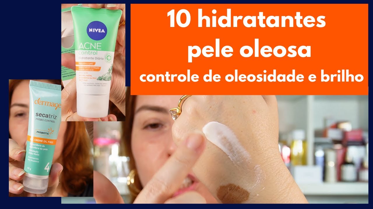 10 hidratantes para pele oleosa - controle de oleosidade e brilho