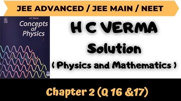 H C Verma Solutions Chapter 2 Q16 & 17 (Physics & Mathematics ) by Abhishek Anand