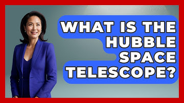 What Is The Hubble Space Telescope? - Science Through Time