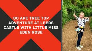 Go Ape Tree Top Adventure At Leeds Castle Little Miss Eden Rose