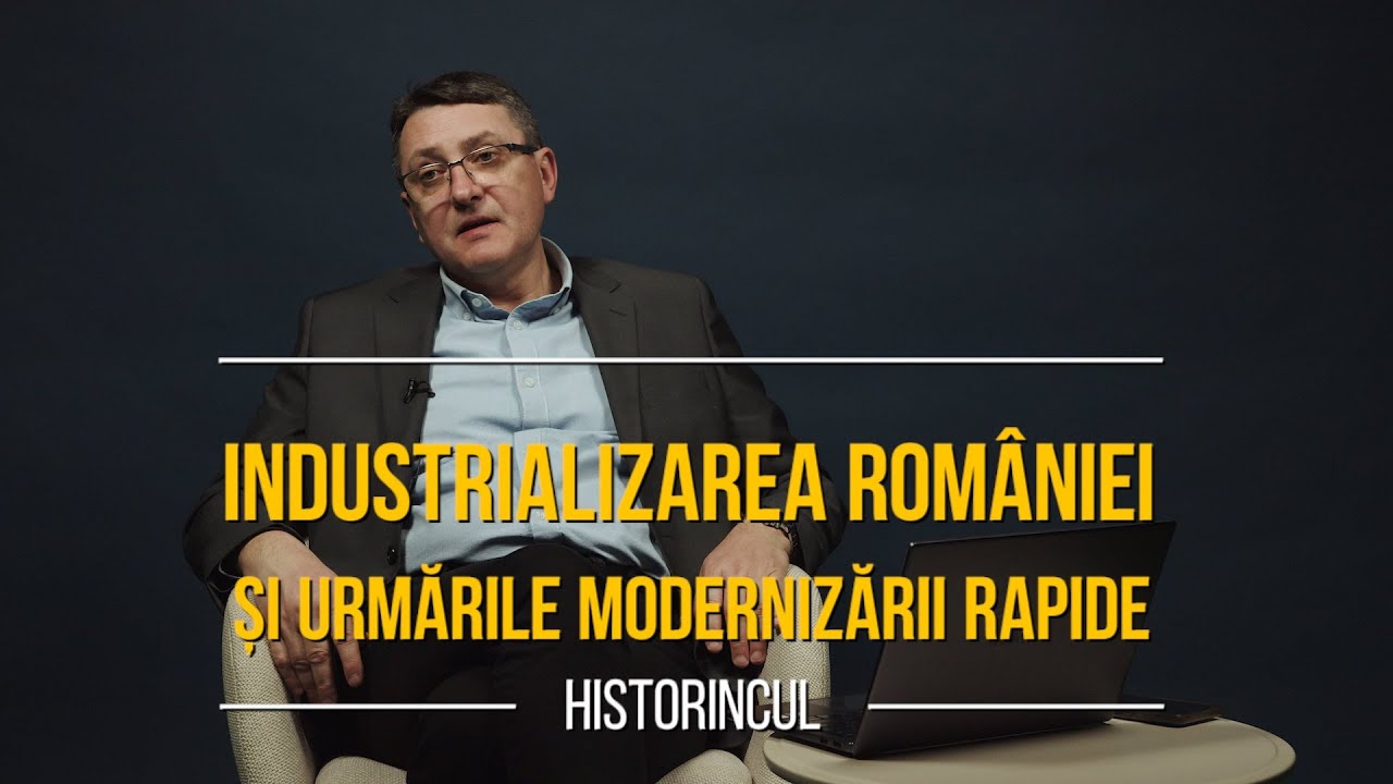 Historincul. Ep.1. Industrializarea României și urmările modernizării rapide