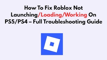 How To Fix Roblox Not Launching/Loading/Working On PS5/PS4 – Full Troubleshooting Guide