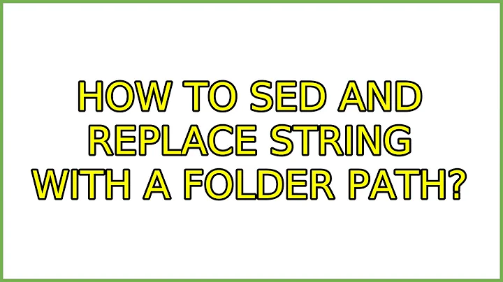 How to sed and replace string with a folder path?