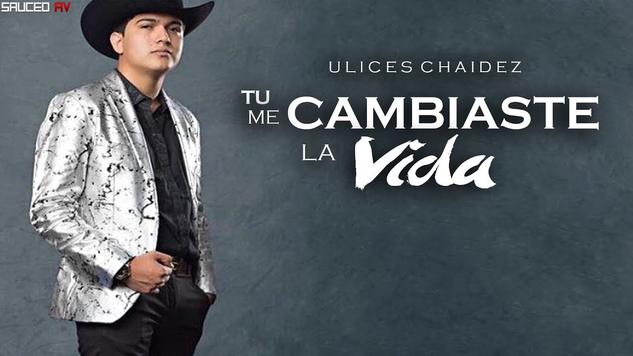 Ulices Chaidez - Tu Me Cambiaste La Vida (Letra)(2017) - YouTube