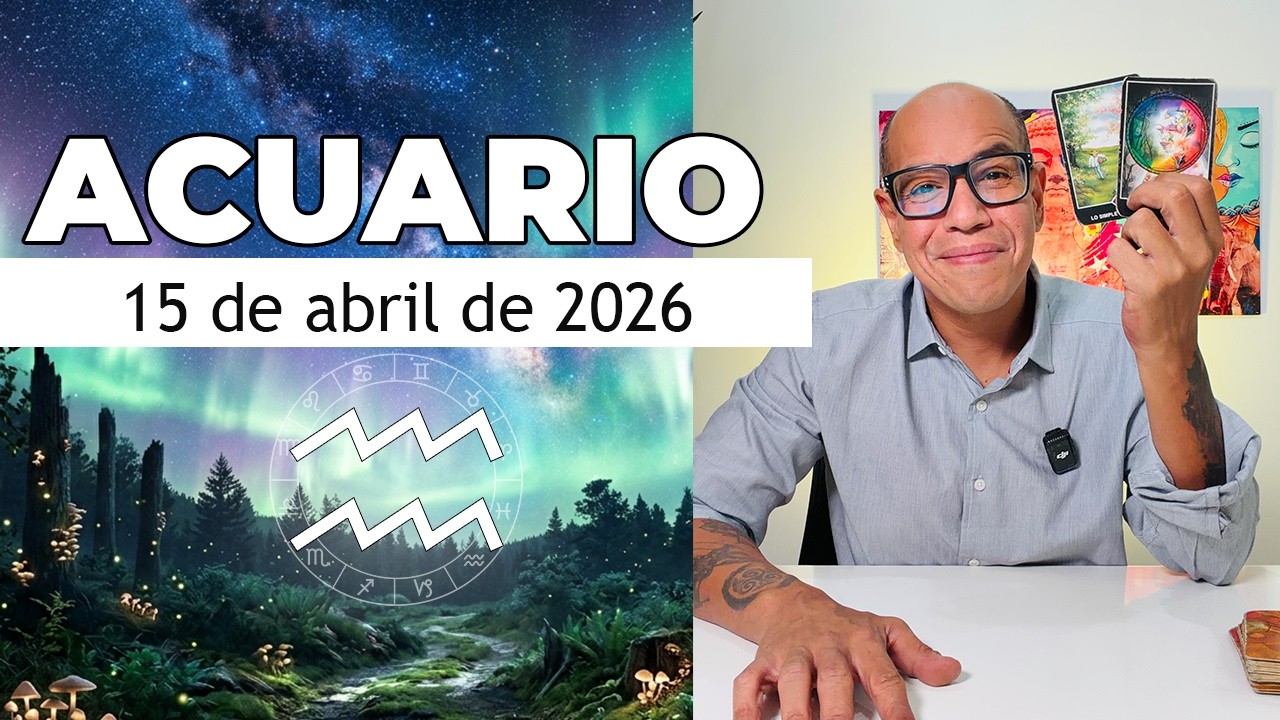 ACUARIO | Horóscopo de hoy 15 de Abril 2026 - YouTube