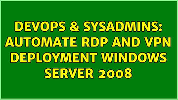 DevOps & SysAdmins: Automate RDP and VPN deployment windows server 2008 (3 Solutions!!)