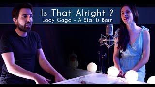 SANDY & SHIRUVIN - Is That Alright ? - Lady Gaga / A Star Is Born