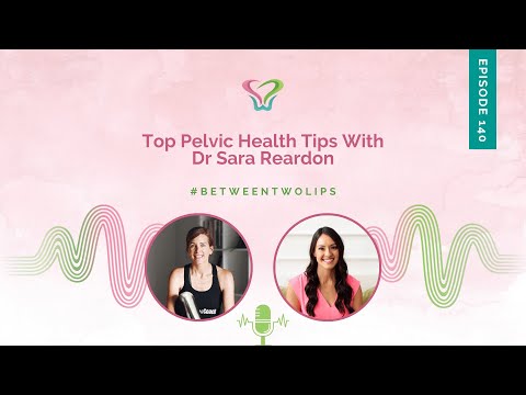Top Pelvic Health Tips WithDr Sara Reardon | Between Two Lips