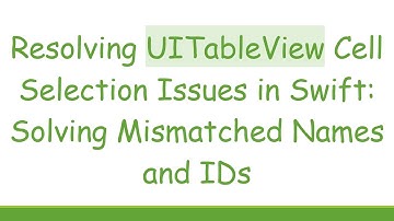 Resolving UITableView Cell Selection Issues in Swift: Solving Mismatched Names and IDs