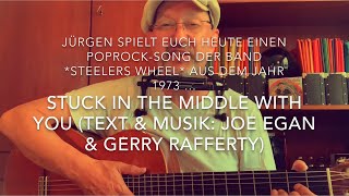 Stuck in the middle with you ( Text &amp; Musik: Joe Egan &amp; Gerry Rafferty ), hier mal von Jürgen Fastje