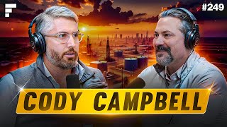 #249: Cody Campbell - Co-CEO of Double Eagle Energy IV | A $6.4B Transaction, Energy Markets & More