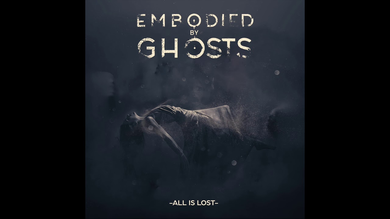 Embodied By Ghosts - All Is Lost