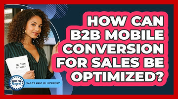 How Can B2B Mobile Conversion For Sales Be Optimized? - Sales Pro Blueprint