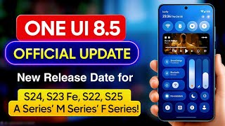One Ui 8.5 Update Samsung S24, S23 Fe, S22, A Series Release Date