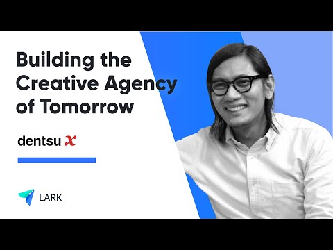 dentsu X Singapore: Building the Creative Agency of Tomorrow with Lark