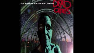 The Future Sound Of London - Dead Cities (1996)
