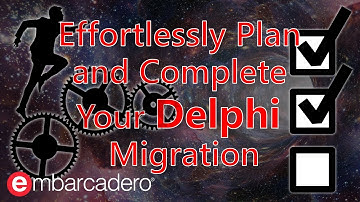 Effortlessly Plan and Complete Your Delphi Migration