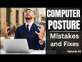 Computer Posture Mistakes and Fixes: Episode 24