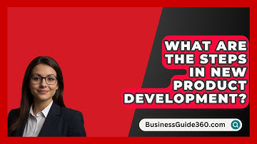 What Are The Steps In New Product Development? - BusinessGuide360.com