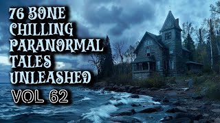 76 Bone Chilling Paranormal Tales Unleashed | Vol 63
