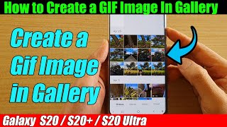 Galaxy S20/S20 : How to Create a GIF Image In Gallery