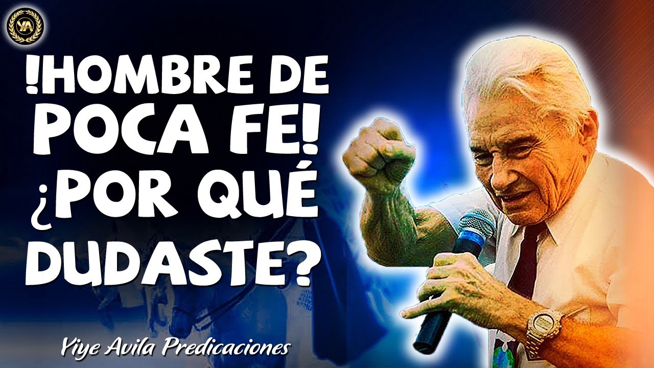 Yiye Avila Predicas Nuevo - !Hombre De Poca Fe! ¿Por Qué Dudaste? - YouTube