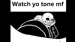 Watch yo tone mf Sans